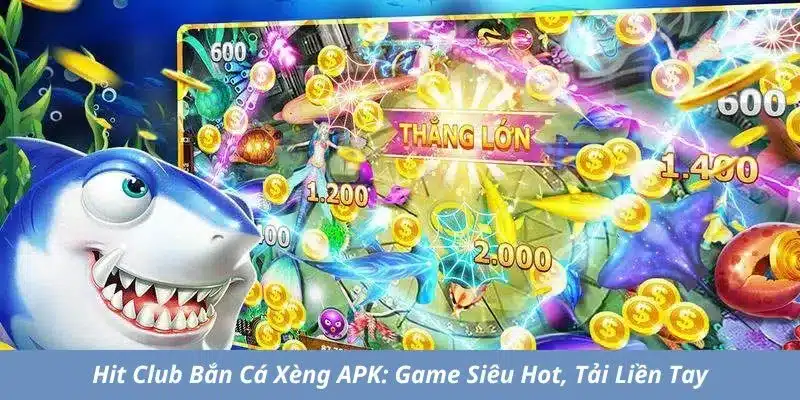 Hit Club bắn cá xèng APK