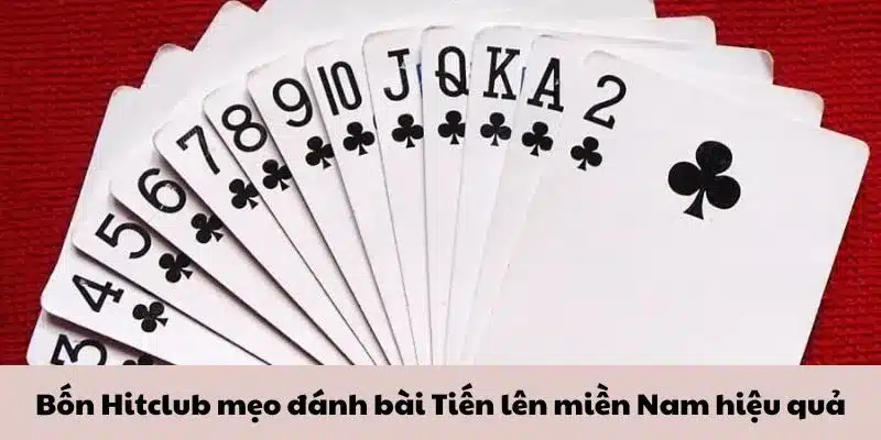 Bốn Hitclub mẹo đánh bài Tiến lên miền Nam hiệu quả