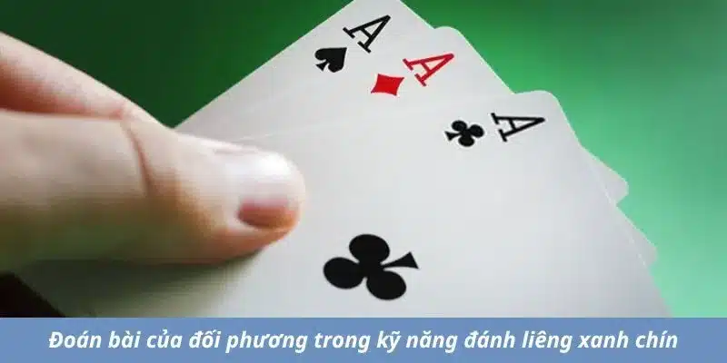 Đoán bài của đối phương trong kỹ năng đánh liêng xanh chín