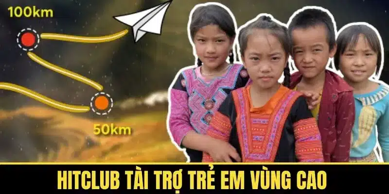 Hitclub tài trợ trẻ em vùng cao, mang yêu thương các em