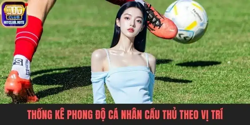 Thống kê phong độ cá nhân cầu thủ theo vị trí